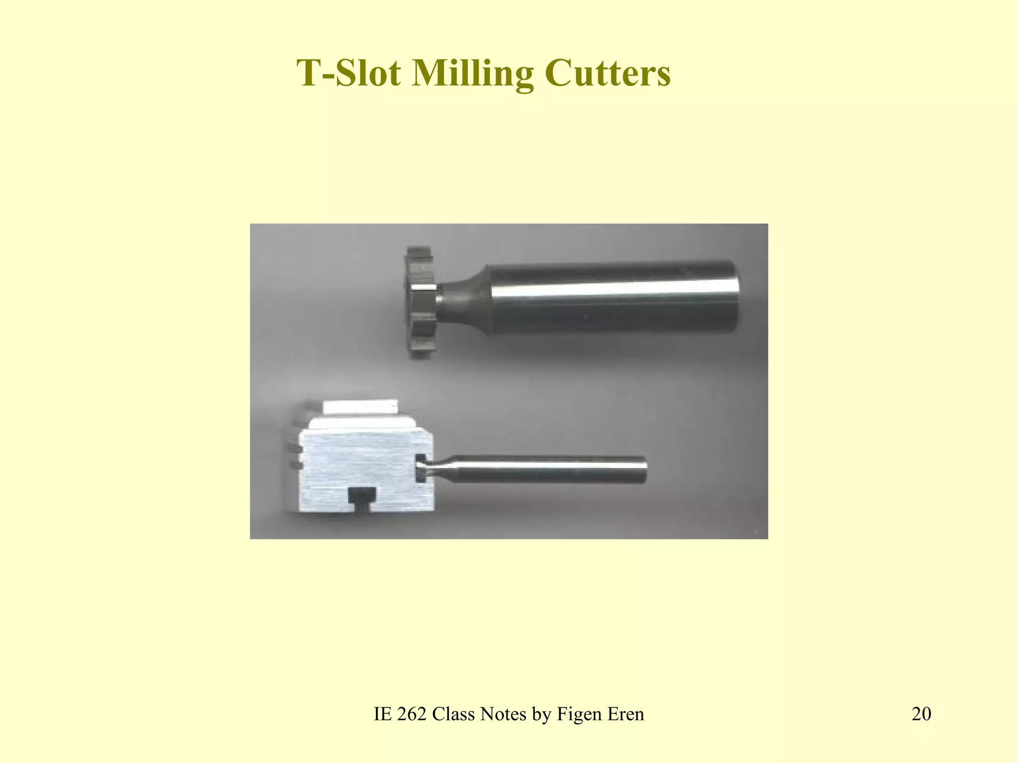 T-Slot Milling Cutters IE 262 Class Notes by Figen Eren 