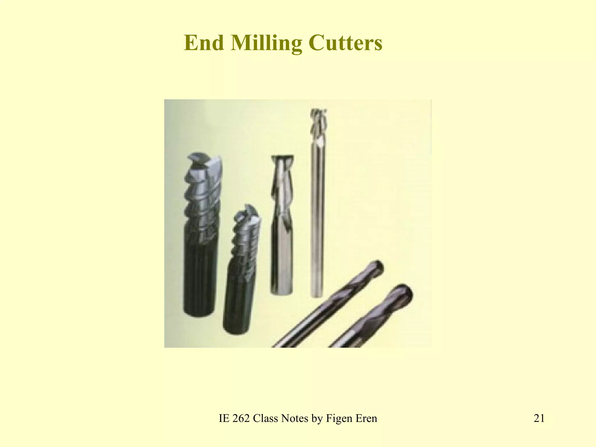 End Milling Cutters IE 262 Class Notes by Figen Eren 