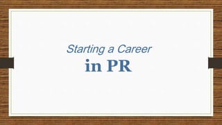 Starting a Career
in PR
 