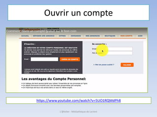Ouvrir un compte
https://www.youtube.com/watch?v=5UO1RQMdPh8
L'@telier - Médiathèque de Lorient
 