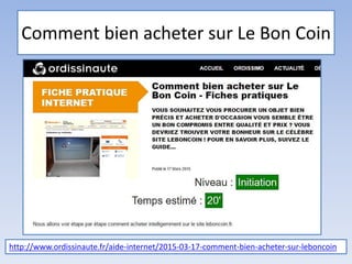 Comment bien acheter sur Le Bon Coin
http://www.ordissinaute.fr/aide-internet/2015-03-17-comment-bien-acheter-sur-leboncoin
 