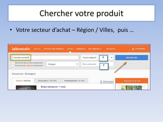 Chercher votre produit
• Votre secteur d’achat – Région / Villes, puis …
 
