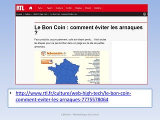 • http://www.rtl.fr/culture/web-high-tech/le-bon-coin-
comment-eviter-les-arnaques-7775578064
L'@telier - Médiathèque de Lorient
 