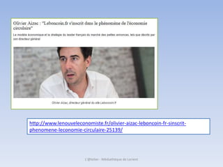 http://www.lenouveleconomiste.fr/olivier-aizac-leboncoin-fr-sinscrit-
phenomene-leconomie-circulaire-25139/
L'@telier - Médiathèque de Lorient
 