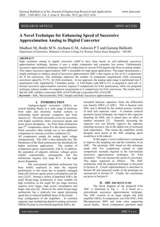 Gururaj Balikatti et al Int. Journal of Engineering Research and Applications
ISSN : 2248-9622, Vol. 3, Issue 6, Nov-Dec 2013, pp.1422-1424

RESEARCH ARTICLE

www.ijera.com

OPEN ACCESS

A Novel Technique for Enhancing Speed of Successive
Approximation Analog to Digital Converter
Madhuri M, Jhothi M N, Archana G M, Ashwini P T and Gururaj Balikatti.
Department of Electronics, Maharani’s Science College For Women, Palace Road, Bangalore – 560 001
ABSTRACT
High resolution analog to digital converters (ADC’s) have been based on self–calibrated successive
approximation technique, because it uses a single comparator and consumes less power. Unfortunately
successive approximation technique requires N comparisons to convert N bit digital code from an analog sample.
This makes successive approximation ADC’s unsuitable for high speed applications. This paper demonstrates a
simple technique to enhance speed of successive approximation ADC’s that require as few as N-3 comparisons
for N bit conversion. This technique optimizes the number of comparator requirements while increasing
conversion speed by 37.5% for 8-bit resolution. In our approach, the analog input range is partitioned into 8
quantization cells, separated by 7 boundary points. A 3-bit binary code 000 to 111 is assigned to each cell. A
normal successive approximation converter requires 8 comparisons for 8-bit quantization, while our proposed
technique reduces number of comparison requirements to 5 comparisons for 8 bit conversion. The results show
that the ADC exhibits a maximum DNL of 0.47LSB and a maximum INL of 0.5LSB.
Keywords - ADC, Microcontroller, DAC, Sample and Hold. Successive approximation.

I. INTRODUCTION
Analog-to-digital converters (ADCs) are
critical building blocks in a wide range of hardware
from radar and electronic warfare systems to
multimedia based personal computers and work
stations [1]. The need constantly exists for converters
with higher resolution, faster conversion speeds and
lower power dissipation. An N-bit flash architecture
uses 2N-1 comparators, where N is the stated resolution.
Flash converters often include one or two additional
comparators to measure overflow conditions [2].
All comparators sample the analog input voltage
simultaneously. This ADC is thus inherently fast. The
Parallelism of the flush architecture has drawbacks for
higher resolution applications.
The number of
comparators grows exponentially with N, in addition,
the separation of adjacent reference voltages grows
smaller exponentially, consequently and this
architecture requires very large IC’s. It has high
power dissipation.
The conventional pipelined architecture has
been widely employed to meet the required
performance in this arena due to properly managed
trade-offs between speed, power consumption and die
area [3]-[5]. Among a variety of pipelined ADCs, the
multi bit-per-stage architecture is more suitable for
high resolution, as the single bit- per stage structure
requires more stages, high power consumption and
larger chip area [6]. However the multi bit-per-stage
architecture has a relatively low signal processing
speed due to reduced feedback factor in the closed –
loop configuration of the amplifiers. In switched
capacitor type multiplying digital-to-analog converters
(MDACS) used in conventional pipelined ADCs, the
www.ijera.com

mismatch between capacitors limits the differential
non linearly (DNL) of ADCs. This is because each
DNL step is defined by the random process variation
of each unit capacitor value. A common centroid
geometry layout technique can improve this capacitor
matching for DNL, but it cannot have an effect on
random mismatch [7].
Naturally increasing the
capacitor size can directly improve the capacitor
matching accuracy, but at the added cost of increased
load capacitance. This means the amplifiers would
dissipate more power or the ADC sampling speed
would have to be reduced.
In this paper, a novel architecture is proposed
to improve the sampling rate and the resolution of an
ADC. The prototype ADC based on this technique
needs only five comparisons instead of eight
comparisons normally required in the conventional
successive approximation techniques for 8-bit
resolution. This can increase the speed of conversion.
This paper organized as follows.
The ADC
architecture with the proposed technique is discussed
in Section II. Circuit implementation is described in
Section III and measured results of the prototype are
summarized in Section IV. Finally, the conclusions
are given in Section-V.

II. ADC ARCHITECTURE
The block diagram of the proposed 8-bit
ADC is illustrated in Fig. 1. It is based on a
conventional successive approximation technique.
The ADC consists of an input sample and hold
amplifier (SHA), 8-comparators, one 8-bit DAC, 8-bit
Microprocessor 8085 and some extra supporting
circuit blocks. Seven comparators, partitions input
1422 | P a g e

 