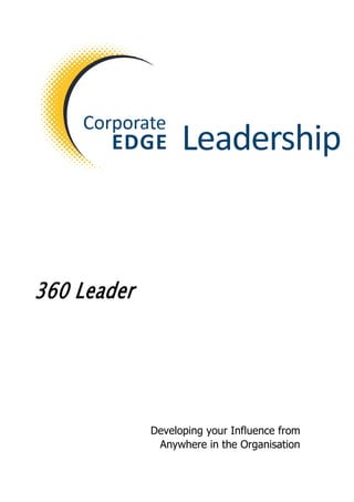 360 Leader
Developing your Influence from
Anywhere in the Organisation
 