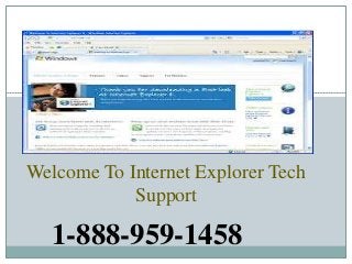 Welcome To Internet Explorer Tech
Support
1-888-959-1458
 