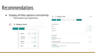 Recommendations
● Display all filter options consistently
○ Personalize user experience
 