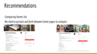 •Comparing homes list
•No need to go back and forth between home pages to compare
Recommendations
 