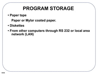 IE550
PROGRAM STORAGE
• Paper tape
Paper or Mylar coated paper.
• Diskettes
• From other computers through RS 232 or local area
network (LAN)
 