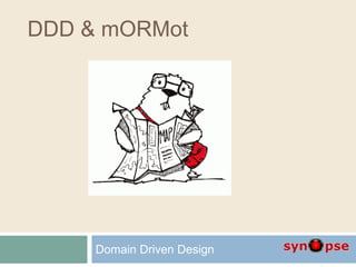 DDD & mORMot
Domain Driven Design
 