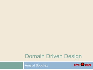 Domain Driven Design
Arnaud Bouchez
 