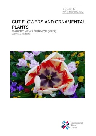 BULLETIN
MNS, February 2012
CUT FLOWERS AND ORNAMENTAL
PLANTS
MARKET NEWS SERVICE (MNS)
MONTHLY EDITION
 