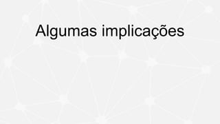 Algumas implicações
 