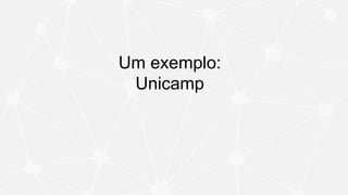 Um exemplo:
Unicamp
 
