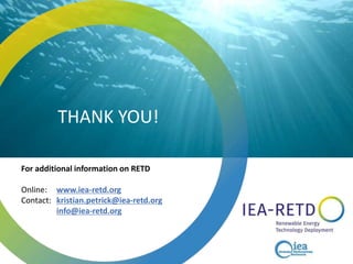 For additional information on RETD
Online: www.iea-retd.org
Contact: kristian.petrick@iea-retd.org
info@iea-retd.org
THANK YOU!
 