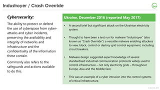 © OECD/IEA 2018
Industroyer / Crash Override
Cybersecurity:
The ability to protect or defend
the use of cyberspace from cy...