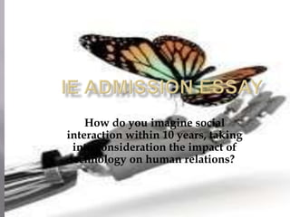 How do you imagine social
interaction within 10 years, taking
  into consideration the impact of
 technology on human relations??
 