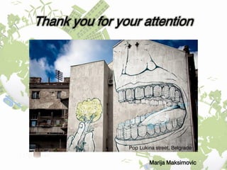 Thank you for your attention
Marija Maksimovic
Pop Lukina street, Belgrade
 