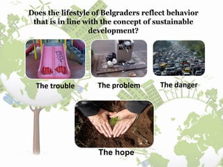 The trouble The problem The danger
The hope
 