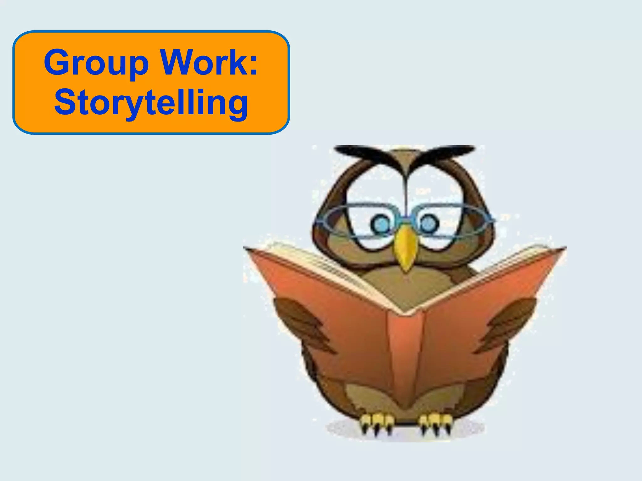 Group Work:
Storytelling

 