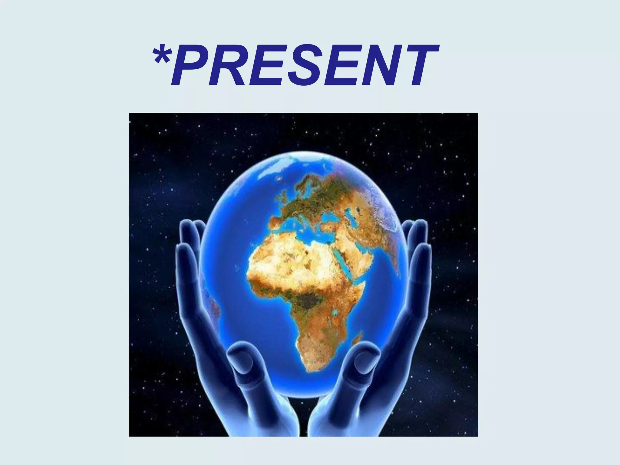 *PRESENT

 