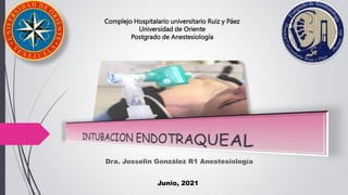 Dra. Josselin González R1 Anestesiología
Junio, 2021
Complejo Hospitalario universitario Ruiz y Páez
Universidad de Oriente
Postgrado de Anestesiología
 