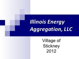 Illinois Energy
Aggregation, LLC
    Village of
    Stickney
      2012
 