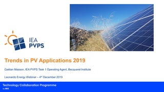 Trends in PV Applications 2019
Gaëtan Masson, IEA PVPS Task 1 Operating Agent, Becquerel Institute
Leonardo Energy Webinar – 4th December 2019
INSERT A PICTURE THIS SIZE OR LEAVE BLANK
 