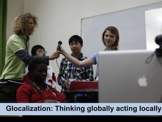 Glocalization: Thinking globally acting locally
 