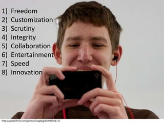 http://www.flickr.com/photos/cogdog/8540095171/
1) Freedom
2) Customization
3) Scrutiny
4) Integrity
5) Collaboration
6) Entertainment
7) Speed
8) Innovation
 