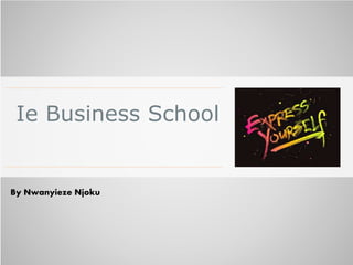 Ie Business School
By Nwanyieze Njoku
 