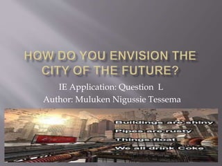 IE Application: Question L
Author: Muluken Nigussie Tessema
 