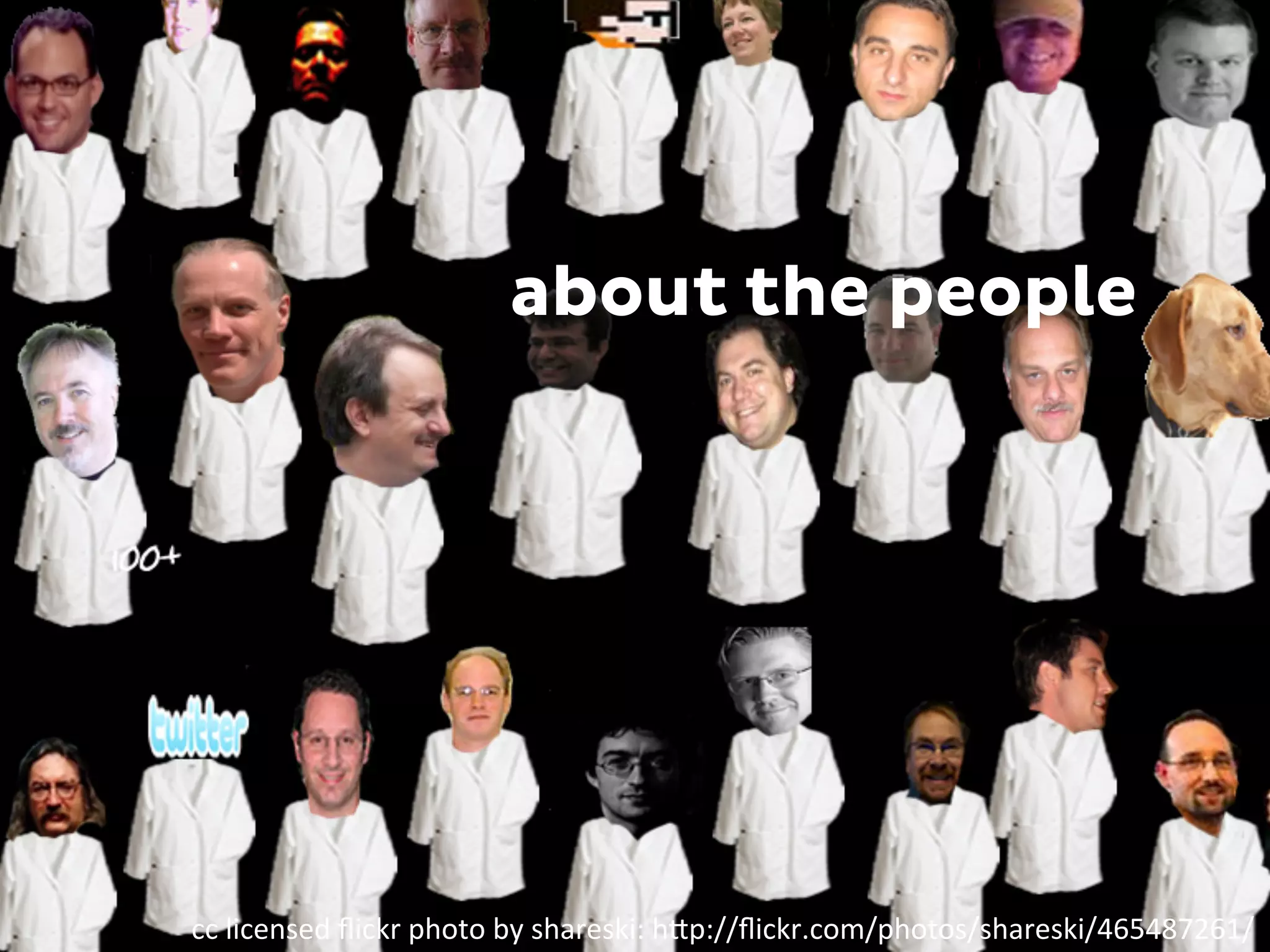 about the people
cc	
  licensed	
  ﬂickr	
  photo	
  by	
  shareski:	
  h3p://ﬂickr.com/photos/shareski/465487261/	
  
 