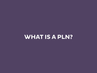 WHAT IS A PLN?
 