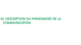 II)- DESCRIPTION DU PHENOMENE DE LA
COMMUNICATION
 