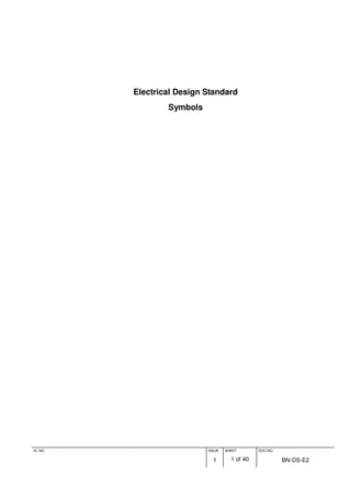 ID. NO. ISSUE
1
SHEET
1 of 40
DOC.NO.
BN-DS-E2
Electrical Design Standard
Symbols
 
