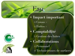 Impact important Conso + Fuites + Comptabilité Gestion des fuites Collaborations Personnel Techniciennes de surfaces  Eau 