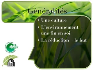 Une culture L ’environnement = une fin en soi L a réduction = le but Généralités 