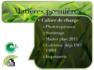 Cahier de charge Photocopieuses Surtitrage Master plan 2015 Cafétéria (déjà ISO 14001) Imprimerie Matières premières 