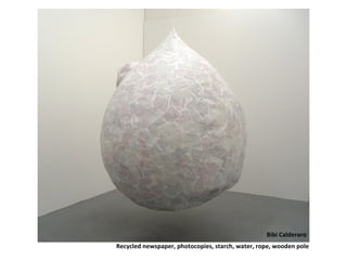 Bibi Calderaro
Recycled newspaper, photocopies, starch, water, rope, wooden pole
 