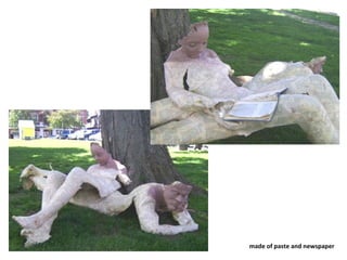made of paste and newspaper
 