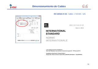 12
Dimensionamiento de Cables
IEC 60364-5-52: Cables <1 kV A/G - U/G
 