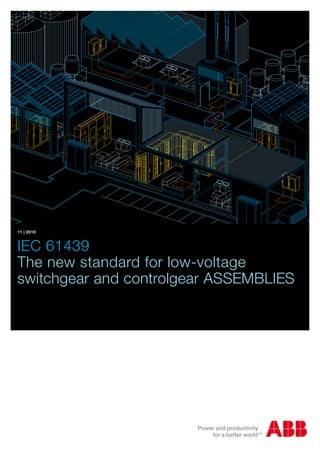 IEC 61439
The new standard for low-voltage
switchgear and controlgear assEmblies
11 | 2010
 