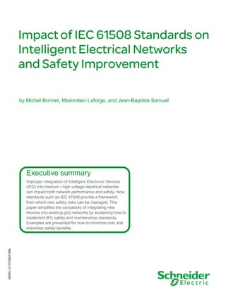 Executive summary
Improper integration of Intelligent Electronic Devices
(IED) into medium / high voltage electrical networks
can impact both network performance and safety. Now,
standards such as IEC 61508 provide a framework
from which new safety risks can be managed. This
paper simplifies the complexity of integrating new
devices into existing grid networks by explaining how to
implement IEC safety and maintenance standards.
Examples are presented for how to minimize cost and
maximize safety benefits.
by Michel Bonnet, Maximilien Laforge, and Jean-Baptiste Samuel
998-2095-02-21-14AR0
 