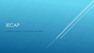 IECAP
Intel Education Content Access Point
 