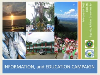 INFORMATION, and EDUCATION CAMPAIGN
February18,2015
8:00AM
Sagrada,Balatan,CamarinesSur
Republic of the Philippines
DEPARTMENT OF HEALTH
MUNICIPALITY OF BALATAN
wilmarmrnman
 
