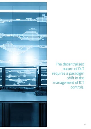 29
The decentralised
nature of DLT
requires a paradigm
shift in the
management of ICT
controls.
 