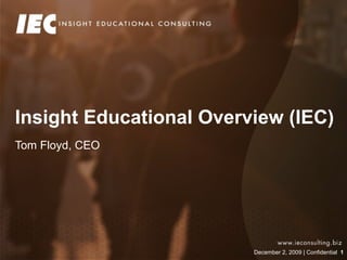 Insight Educational Overview (IEC) Tom Floyd, CEO 