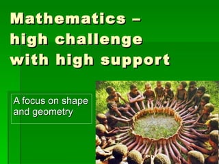 Mathematics –  high challenge with high support A focus on shape and geometry  